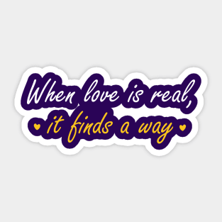 When love is real, it finds a way Sticker